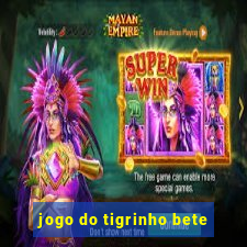 jogo do tigrinho bete